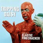 [New] Tripping Daisy - I Am An Elastic Firecracker
