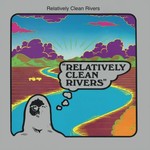 [New] Relatively Clean Rivers - Relatively Clean Rivers