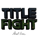 [New Vinyl] Title Fight - Floral Green