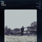 [New] City And Colour - If I Should Go Before You