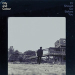 [New] City & Colour - If I Should Go Before You