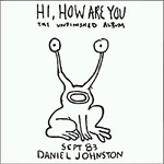 [New Vinyl] Daniel Johnston - Hi, How Are You - The Unfinished Album