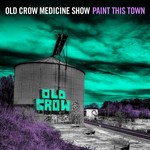 [New] Old Crow Medicine Show - Paint This Town