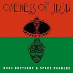 [New] Oneness Of Juju - Bush Brothers & Space Rangers