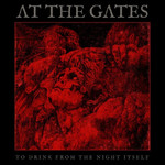 [New] At The Gates - To Drink From The Night Itself
