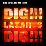 [New] Nick Cave & the Bad Seeds - Dig Lazarus Dig!!!