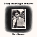 [New] Max Romeo - Every Man Ought To Know
