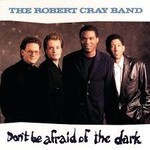 Cray, Robert: Don't Be Afraid of the Dark [VINTAGE]