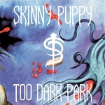 [New Vinyl] Skinny Puppy: Too Dark Park [NETTWERK]
