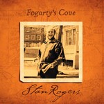Rogers, Stan: Fogarty's Cove (remaster) [BOREALIS]