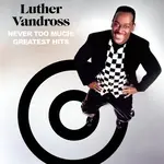 [New] Luther Vandross: Never Too Much - Greatest Hits [Legacy Recordings]