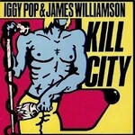 [New] Pop, Iggy & James Williamson (The Stooges): Kill City [BOMP!]