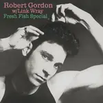 Gordon, Robert & Link Wray: Fresh Fish Special [VINTAGE]