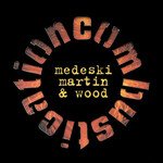 [New] Medeski Martin & Wood: Combustication [BLUE NOTE]