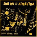 [New Vinyl] Sun Ra & His Arkestra: Supersonic Jazz (2LP, 21st Century Expanded Edition) [COSMIC MYTH RECORDS]