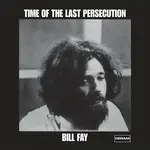 [New Vinyl] Fay, Bill: Time Of The Last Persecution (180g) [PROPER]