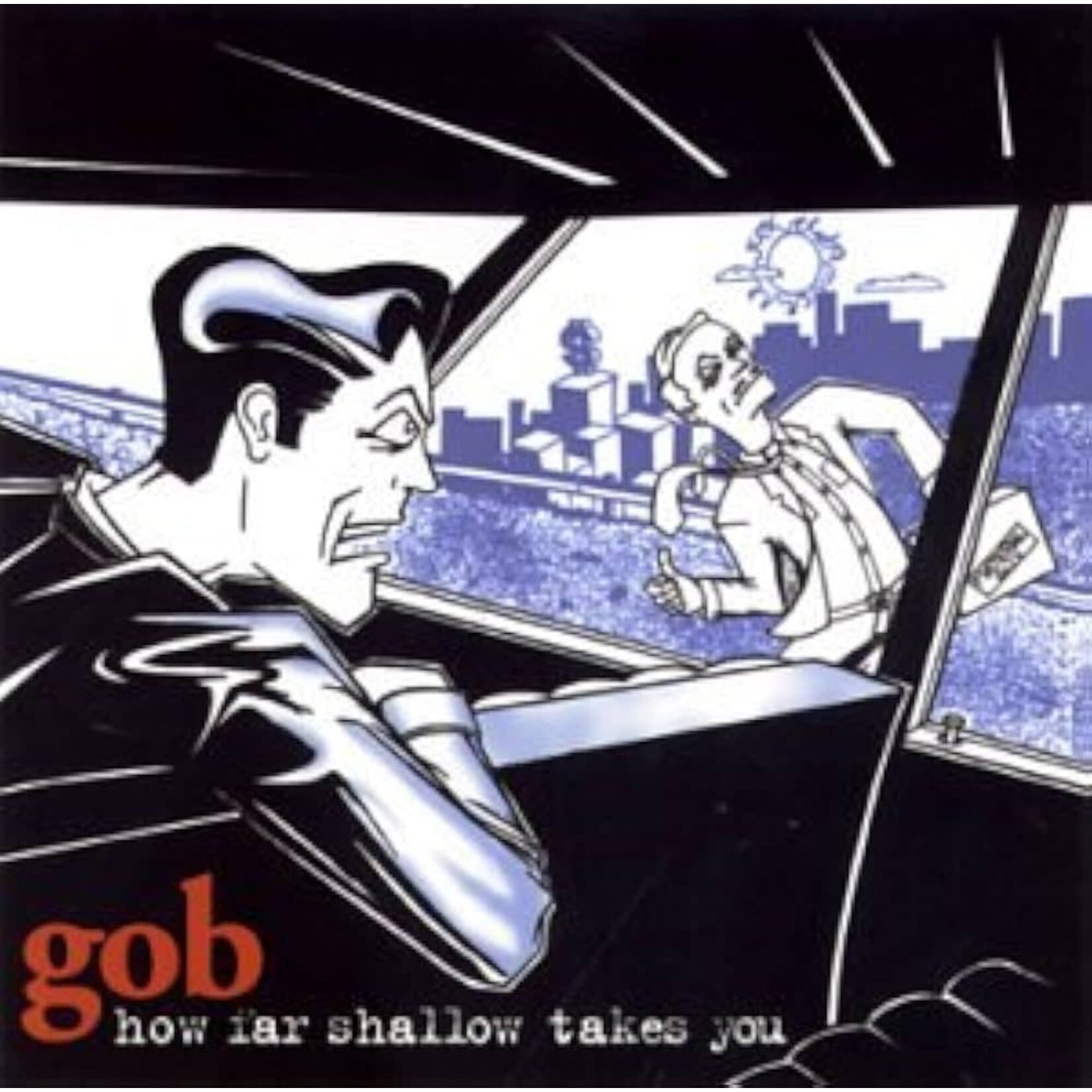 Gob: How Far Shallow Takes You (Test Pressing) [DINE ALONE]