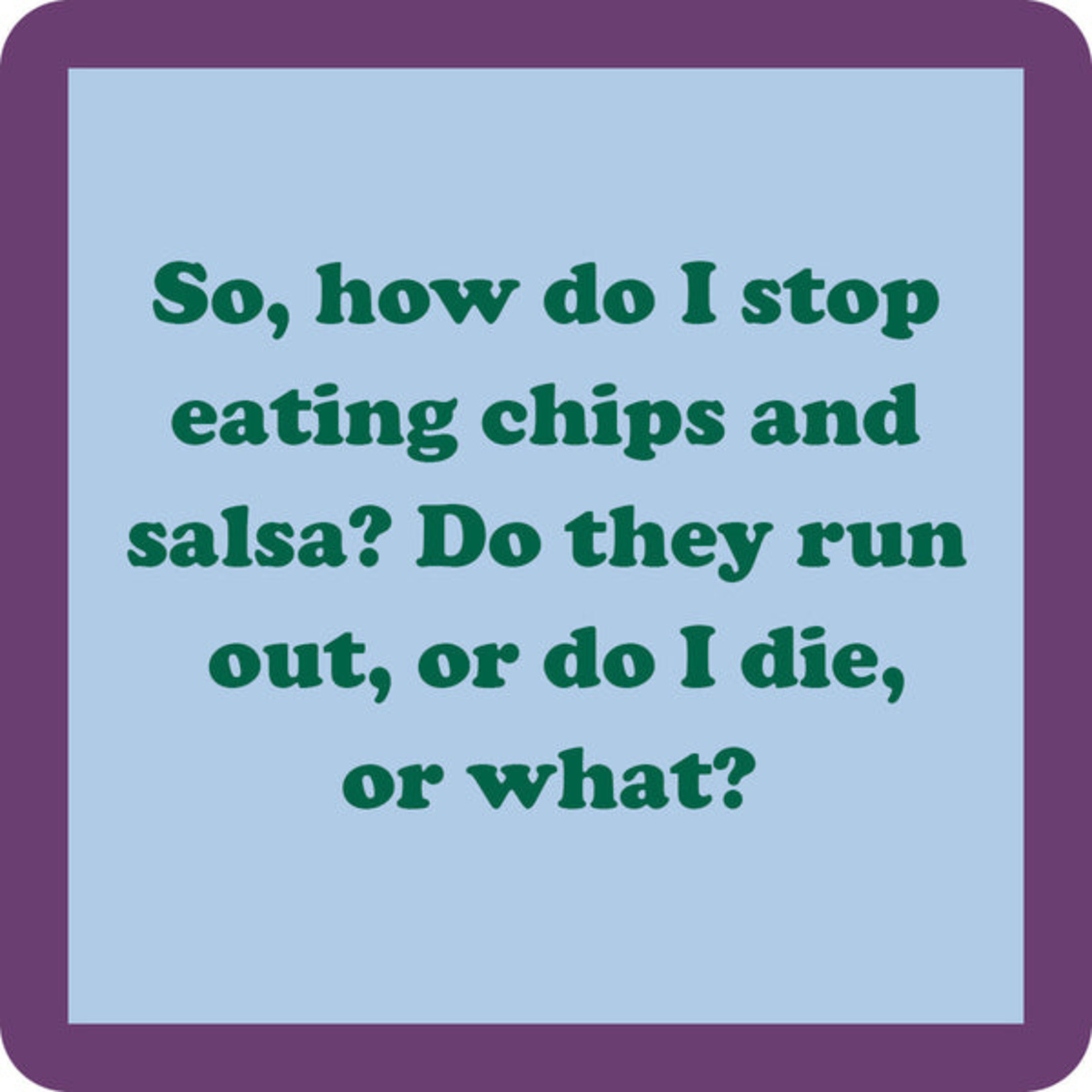 Drinks on Me Drinks on Me - Coaster - Stop Eating Chips and Salsa