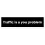 Traffic Is A You Problem Sticker