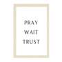 NATURAL - PRAY WAIT TRUST - 12X18X2