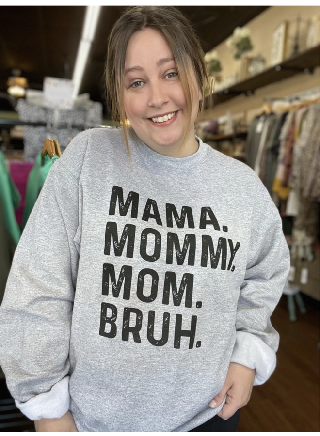 MAMA. MOMMY. MOM. BRUH. SWEATSHIRT