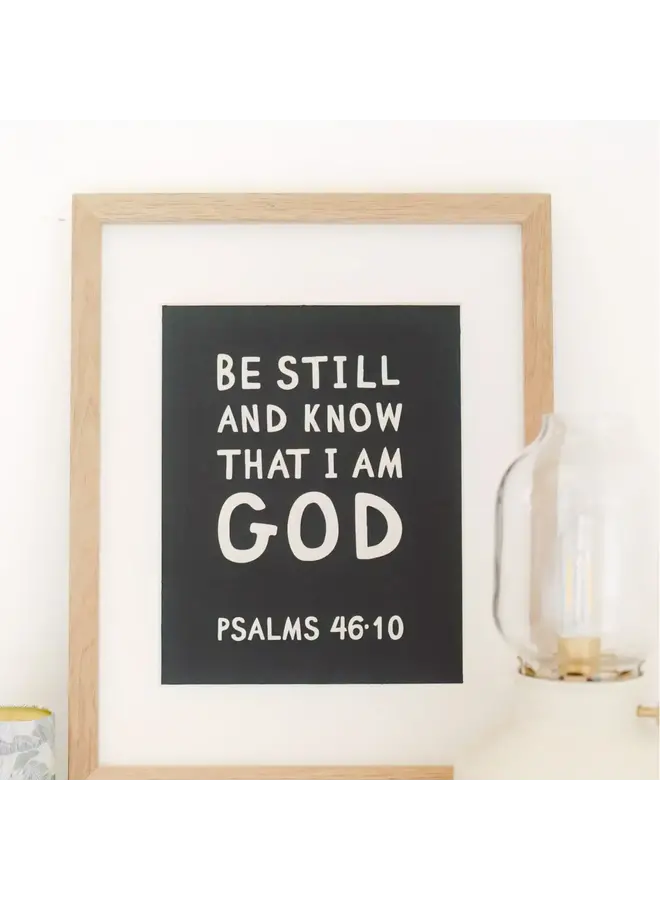 BE STILL AND KNOW PRINT 8X10