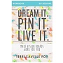 DREAM IT. PIN IT. LIVE IT. WORKBOOK