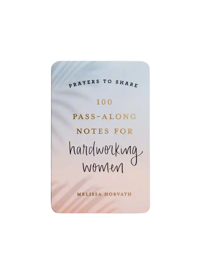 PRAYERS TO SHARE 100 PASS-ALONG NOTES FOR HARDWORKING WOMEN