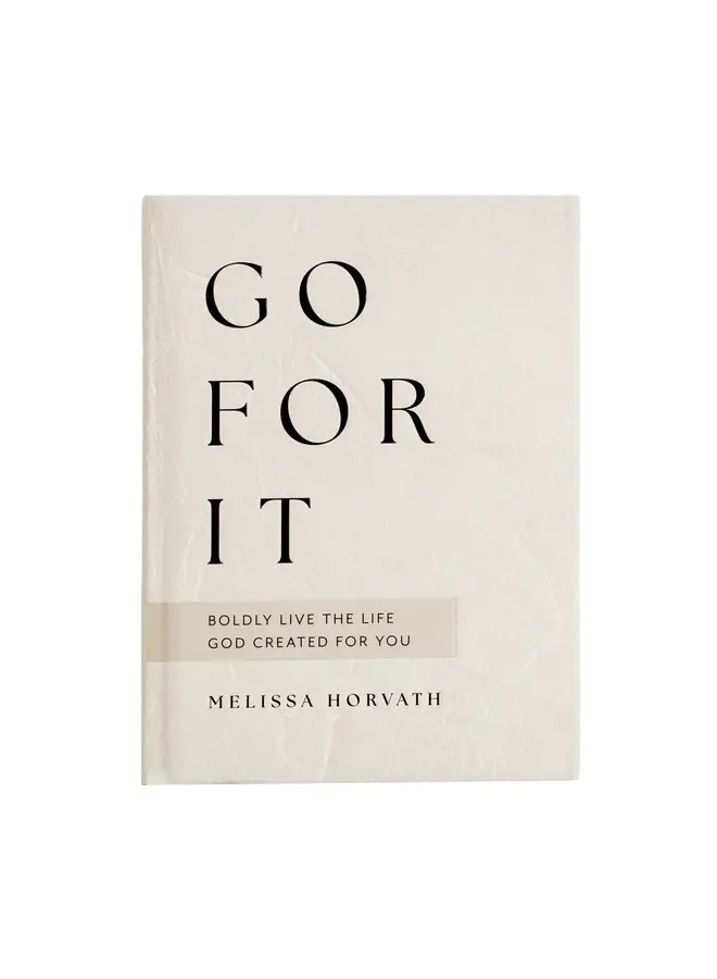GO FOR IT - 90 DEVOTIONS TO BOLDLY LIVE THE LIFE GOD CREATED