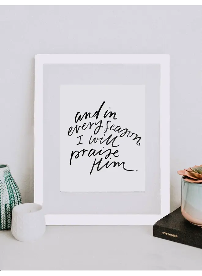 AND IN EVERY SEASON PRINT 8X10