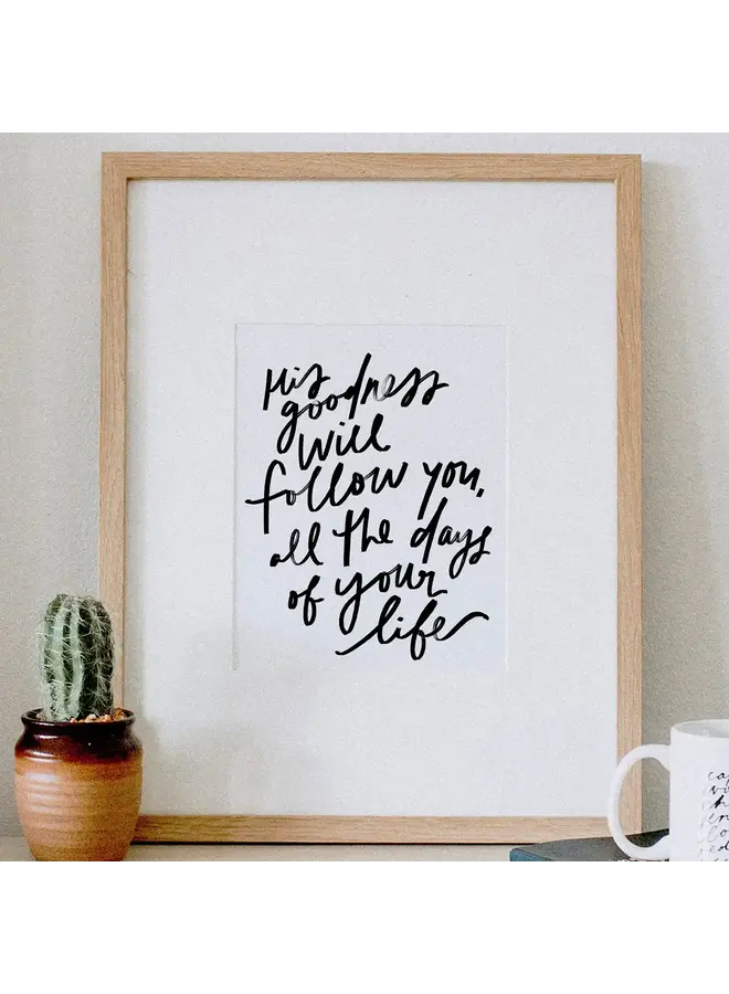 HIS GOODNESS WILL FOLLOW PRINT 8X10