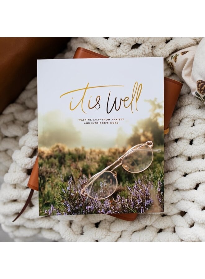 IT IS WELL - WALKING AWAY FROM ANXIETY BIBLE STUDY