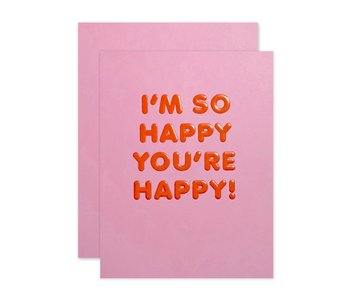 I'm So Happy You're Happy! Card