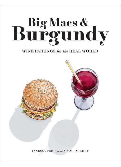 Big Macs & Burgundy: Wine Pairings For The Real World