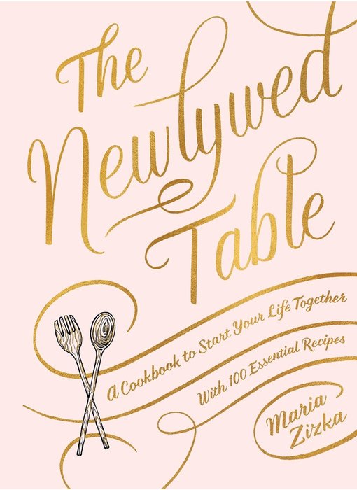 The Newlywed Table : A Cookbook to Start Your Life Together