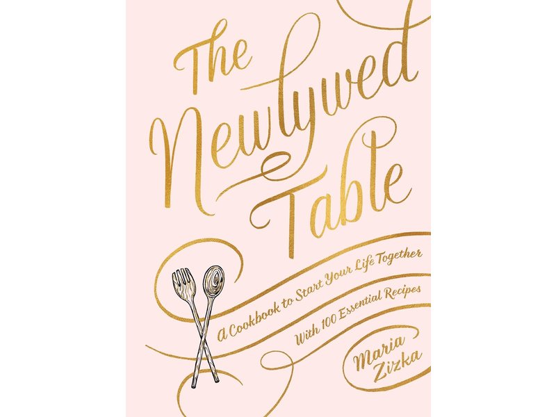 Hachette/Workman The Newlywed Table : A Cookbook to Start Your Life Together