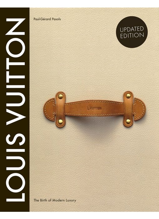 Louis Vuitton: The Birth of Modern Luxury