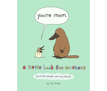 You're Mom : A Little Book for Mothers (And the People Who Love Them)
