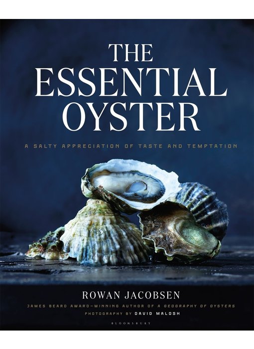The Essential Oyster : A Salty Appreciation of Taste and Temptation