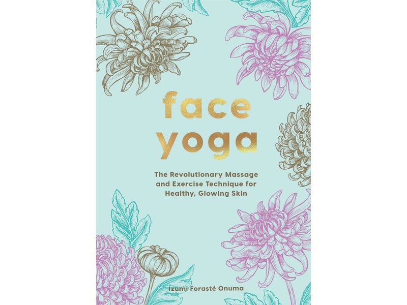 Chronicle Books Face Yoga : The Revolutionary Massage and Exercise Technique for Healthy, Glowing Skin