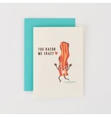 I Loot Paperie You Bacon Me Crazy Card