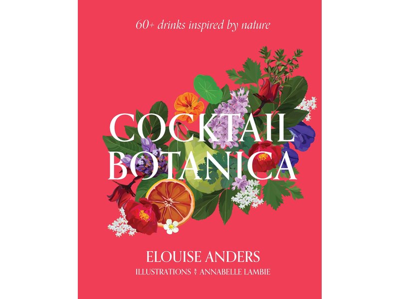 Random House Cocktail Botanica: 60+ Drinks Inspired by Nature