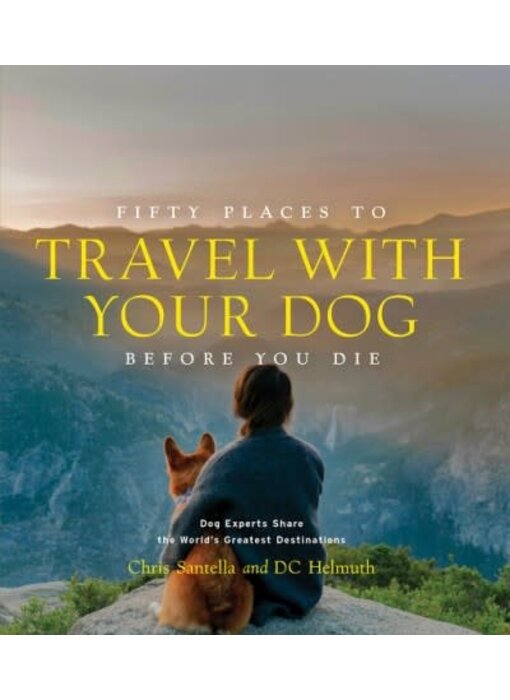 Fifty Places to Travel with Your Dog Before You Die