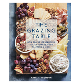 Hachette/Workman The Grazing Table: How to Create Beautiful Butter Boards, Food Platters & More
