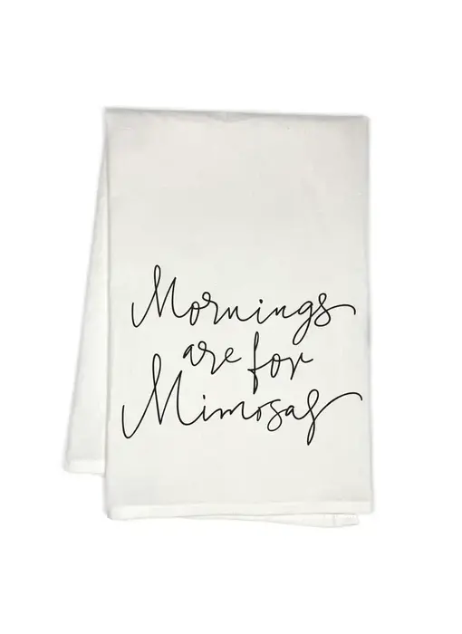 Mornings are for Mimosas Flour Sack Kitchen Tea Towel
