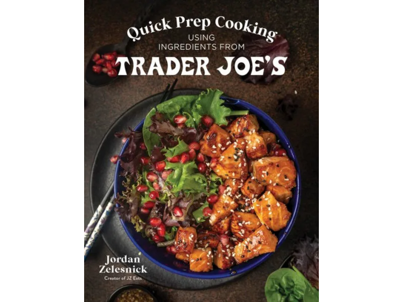 Macmillan Publishing Quick Prep Cooking Using Ingredients from Trader Joe's