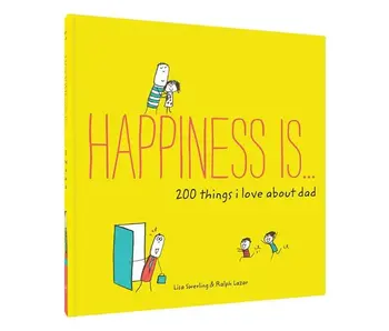 Happiness Is . . . 200 Things I Love About Dad