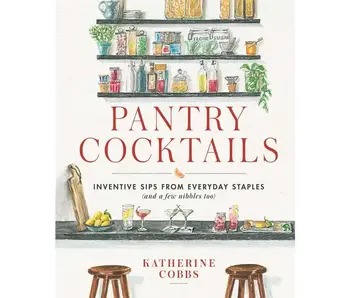 Pantry Cocktails By Katherine Cobbs