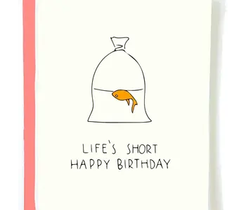 Funny Birthday Card - Life's Short