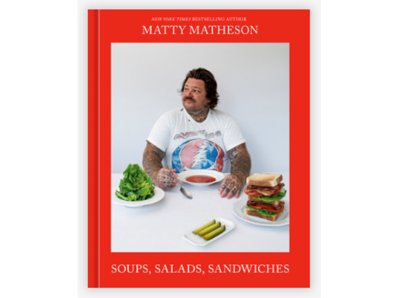 Random House Matty Matheson: Soups, Salads, Sandwiches